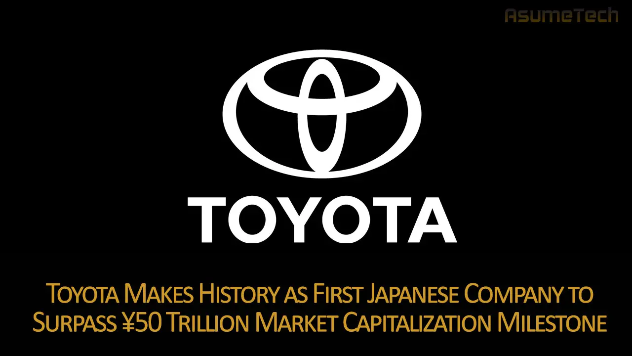 Toyota Makes History as First Japanese Company to Surpass ¥50 Trillion