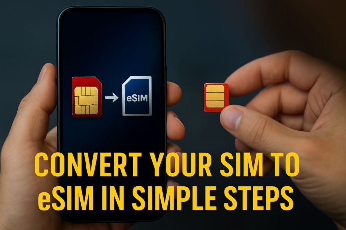 Convert Your SIM to eSIM Easily with This Simple Guide Convert Your SIM to eSIM Easily with This Simple Guide