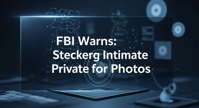 FBI Warns: Hackers Stealing Intimate Photos for Extortion